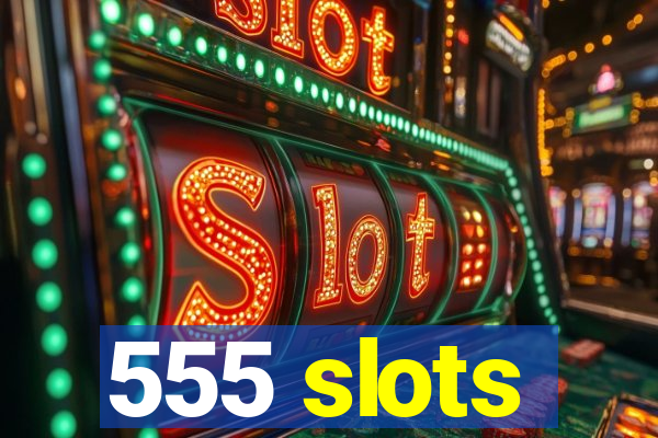 555 slots